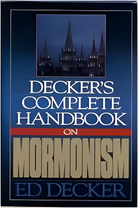 Decker's Complete Handbook On Mormonism
